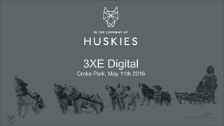 PROPRIETARY AND CONFIDENTIAL
©2016
3XE Digital
Croke Park, May 11th 2016
 