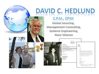 David C. Hedlund C.P.M., CPIM Global Sourcing,  Management Consulting, Systems Engineering, Navy Veteran 