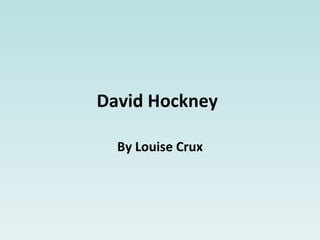 David Hockney   By Louise Crux 