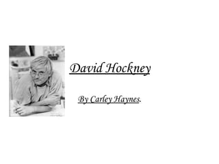 David Hockney By Carley Haynes . 