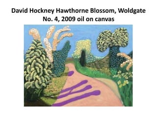 David Hockney Hawthorne Blossom, Woldgate
          No. 4, 2009 oil on canvas
 