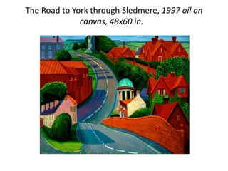 The Road to York through Sledmere, 1997 oil on
              canvas, 48x60 in.
 