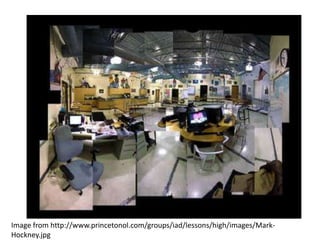 Image from http://www.princetonol.com/groups/iad/lessons/high/images/Mark-
Hockney.jpg
 