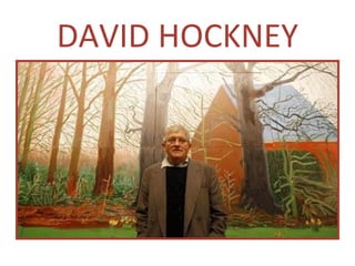 DAVID HOCKNEY
 