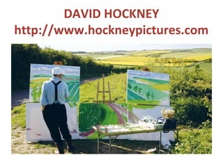 DAVID HOCKNEY
http://www.hockneypictures.com
 