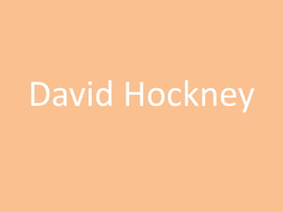David Hockney
 