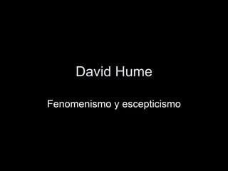 David Hume Fenomenismo y escepticismo 