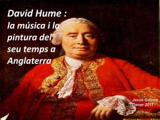 David Hume : la música i la pintura del seu temps a Anglaterra Jesús Gómez Gener 2011 