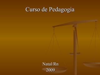 Curso de Pedagogia Natal/Rn 2009 