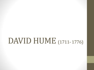 DAVID HUME (1711- 1776)
 