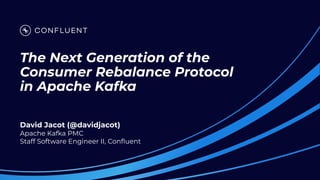 The Next Generation of the
Consumer Rebalance Protocol
in Apache Kafka
David Jacot (@davidjacot)
Apache Kafka PMC
Staff So...