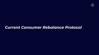 Current Consumer Rebalance Protocol
3
 