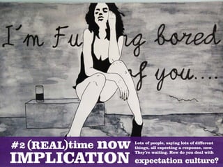 Lots of people, saying lots of different
things, all expecting a response, now.
They’re waiting. How do you deal with

expectation culture?
 