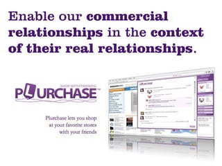 Enable our commercial
relationships in the context
of their real relationships.
 