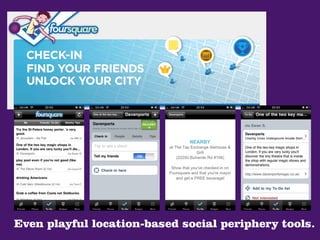 Even playful location-based social periphery tools.
 