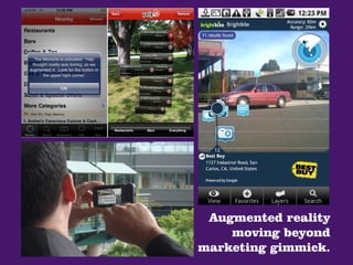 Augmented reality
    moving beyond
marketing gimmick.
 