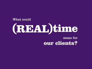 What could




                   mean for
             our clients?
 