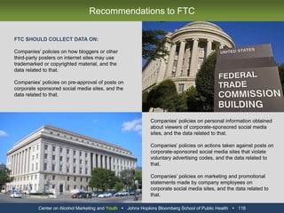 THE FEDERAL COMMUNICATIONS COMMISSION?THE FEDERAL TRADE COMMISSION?PARENTS?THE INDUSTRY?Center on Alcohol Marketing and Youth   Johns Hopkins Bloomberg School of Public Health   106WHO IS MINDING THE STORE?