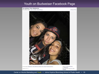 “Of the 20 million minors who actively used Facebook in the past year, 7.5 million – or more than one-third – were younger than 13 and not supposed to be able to use the site.”“Among young users, more than 5 million were 10 and under, and their accounts were largely unsupervised by their parents.”That Facebook friend might be 10 years old and other troubling news.  (2011, June).  Consumer Reports.Retrieved from http://www.consumerreports.org/cro/magazine-archive/2011/june/electronics-computers/state-of-the-net/facebook-concerns/index.htm“ComScore, a firm that measures Internet traffic, estimates that 3.6 million of Facebook’s 153 million monthly visitors in this country are under 12.”“Parents regularly go along with the age inflation, giving permission and helping children set up accounts. They often see it as a minor fib that is necessary to let their children participate in the digital world.”Richtel, M. and Helft, M.  (2011, March 11).  Facebook Users Who Are Under Age Raise Concerns.  The New York Times.  Retrieved from http://www.nytimes.comCenter on Alcohol Marketing and Youth   Johns Hopkins Bloomberg School of Public Health   18Facebook Youth Concerns