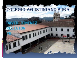 Colegio agustiniano suba

DAVID JIMENEZ
RELIGION
7B
 