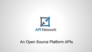 An Open Source Platform APIs 
 
