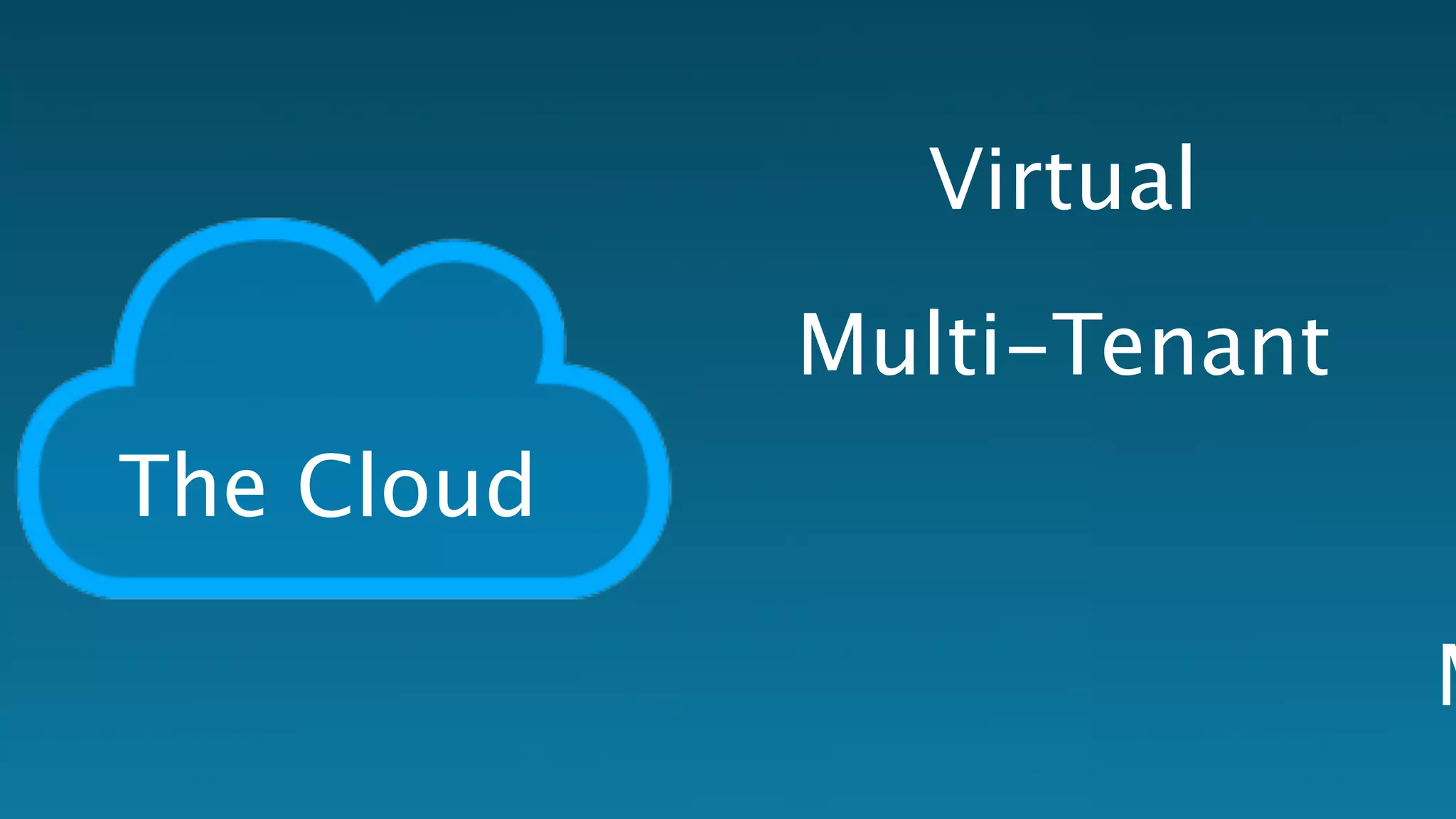 The Cloud 
Virtual 
Multi-Tenant 
Maintenance  