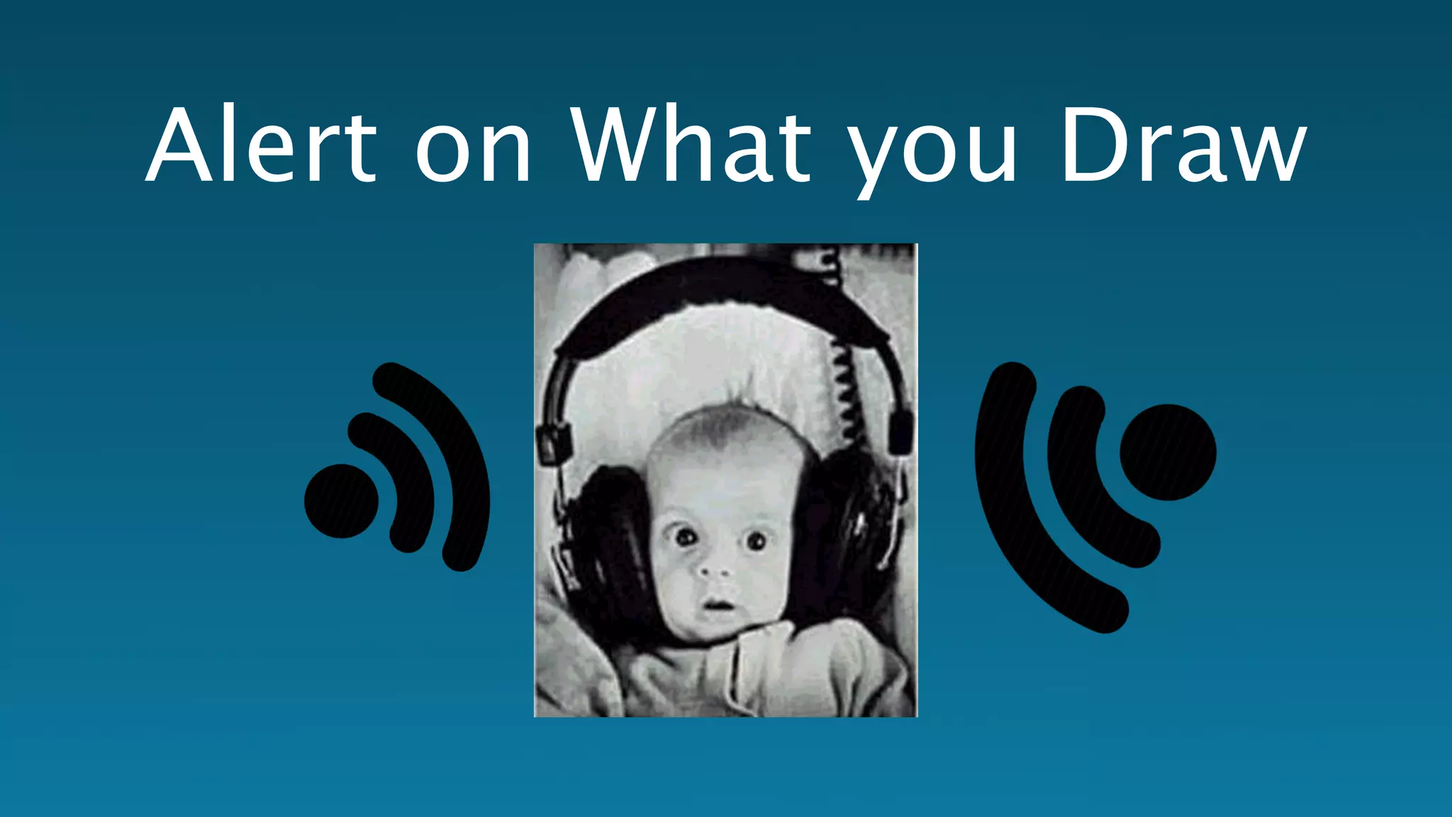 Alert on What you Draw 
 