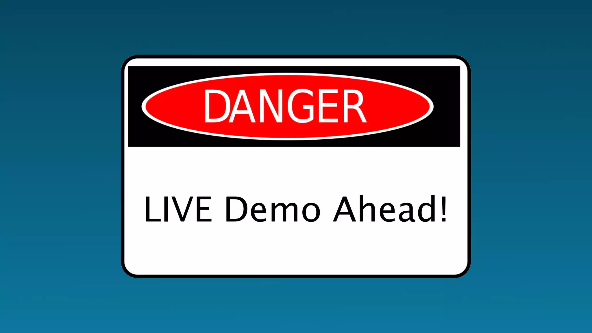 LIVE Demo Ahead! 
 
