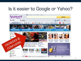 Is it easier to Google or Yahoo?




                                   44	
  
 