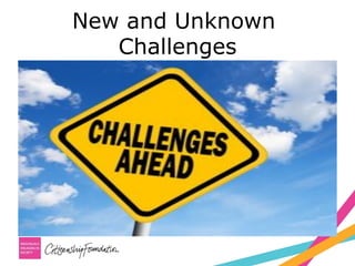 New and Unknown
Challenges
 
