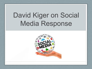 David Kiger on Social
Media Response

 