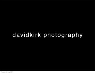 davidkirk photography




Thursday, January 12, 12
 