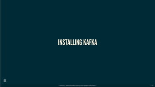 INSTALLING KAFKA
[ GitPitch @ github/davidkiss/spring-cloud-streams-kafka-demo ]

7 / 60
 