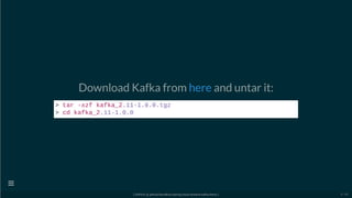 Download Kafka from and untar it:here
> tar -xzf kafka_2.11-1.0.0.tgz
> cd kafka_2.11-1.0.0
[ GitPitch @ github/davidkiss/spring-cloud-streams-kafka-demo ]

8 / 60
 