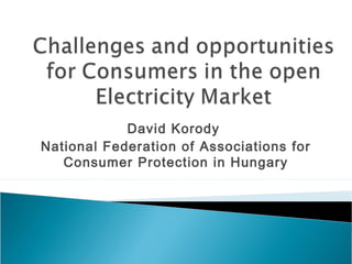 David Korody 
National Federation of Associations for 
Consumer Protection in Hungary 
 