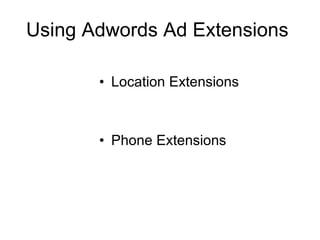 Using Adwords Ad Extensions  Location Extensions Phone Extensions 