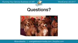 @davidlaietta | orangeblossommedia.com | ﬁxupfox.com
WordCamp US 2017Running Your Service Business on WP
Questions?
 