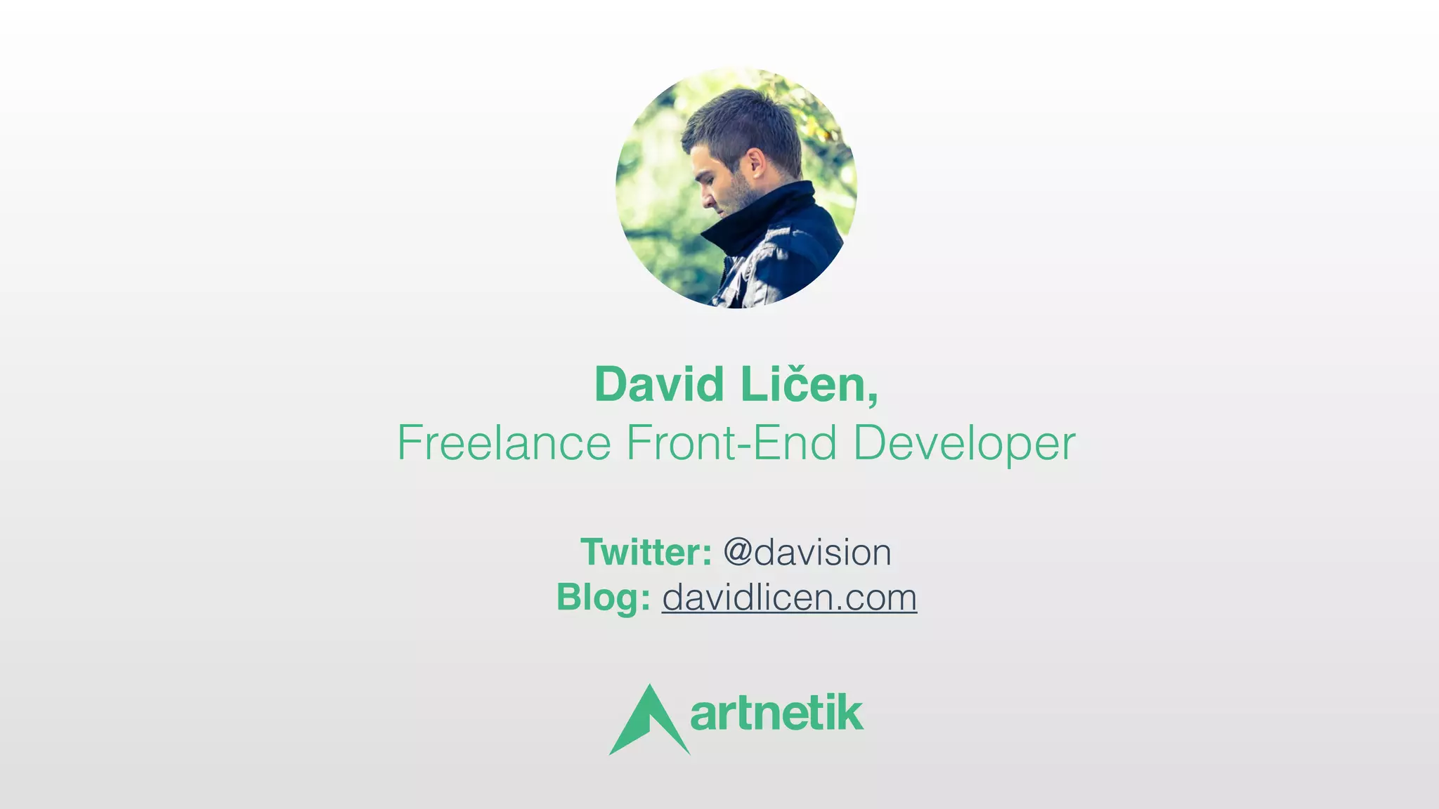 David Ličen,  
Freelance Front-End Developer
 
Twitter: @davision 
Blog: davidlicen.com
 