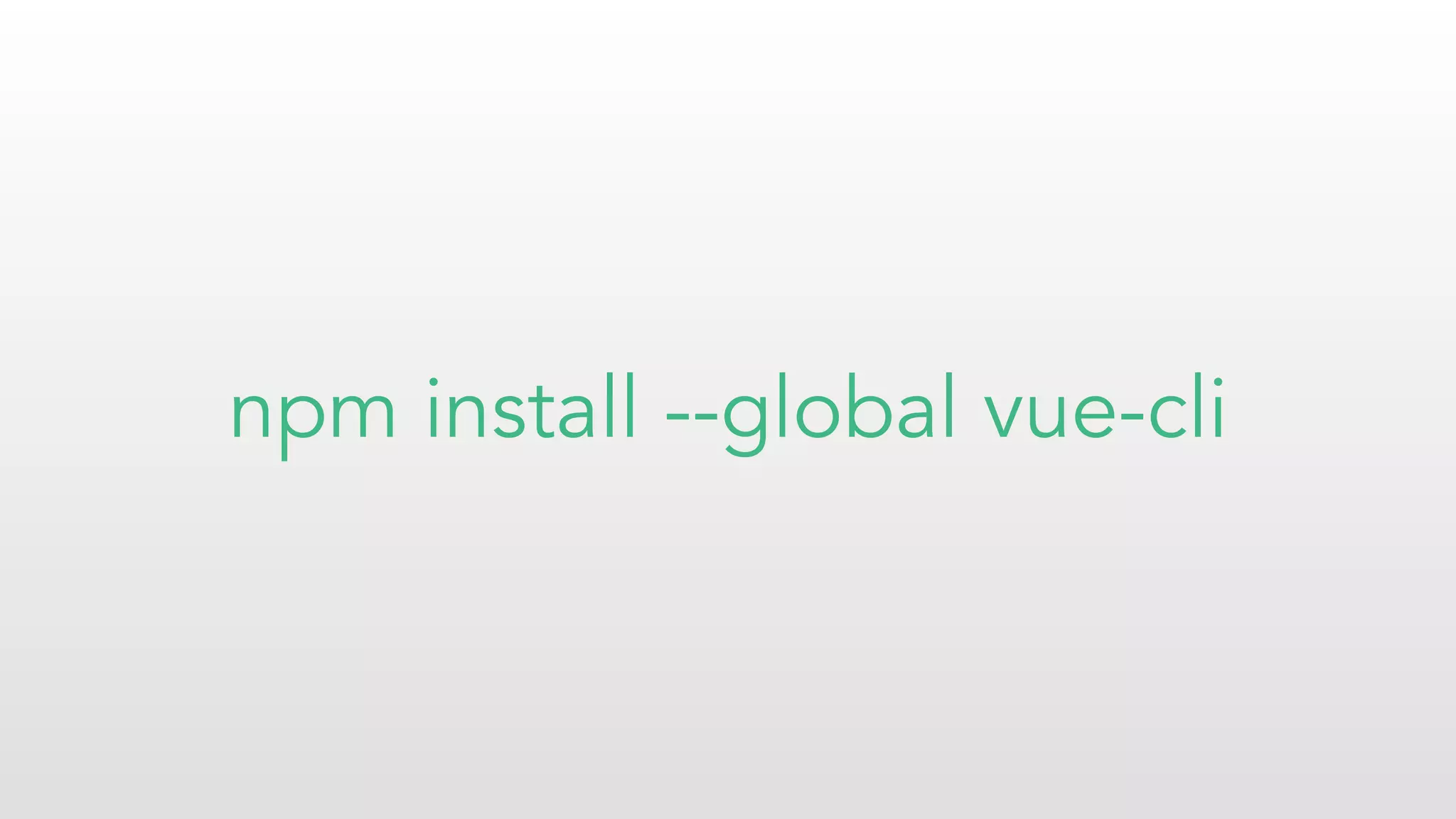npm install --global vue-cli
 