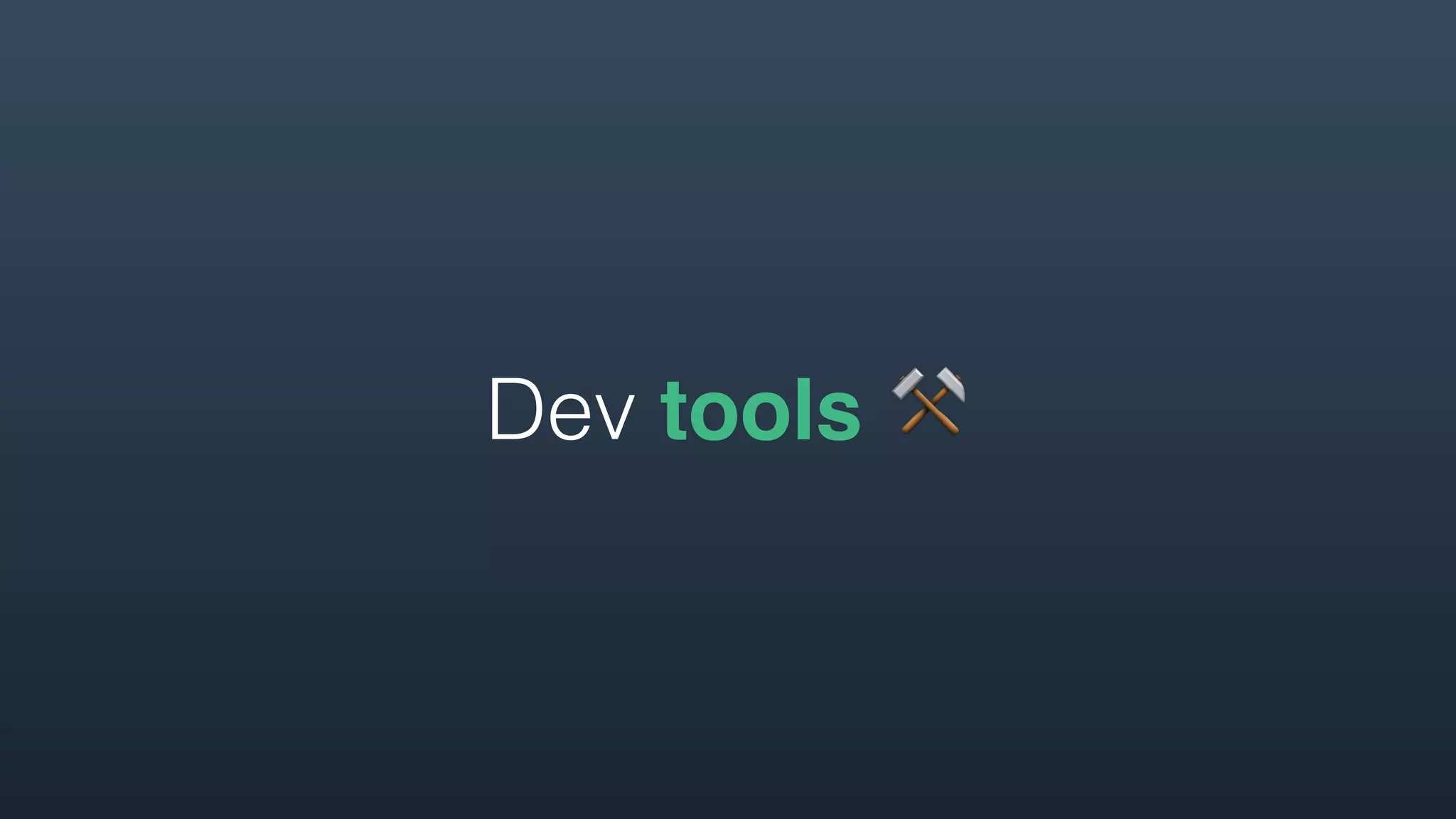 Dev tools ⚒
 