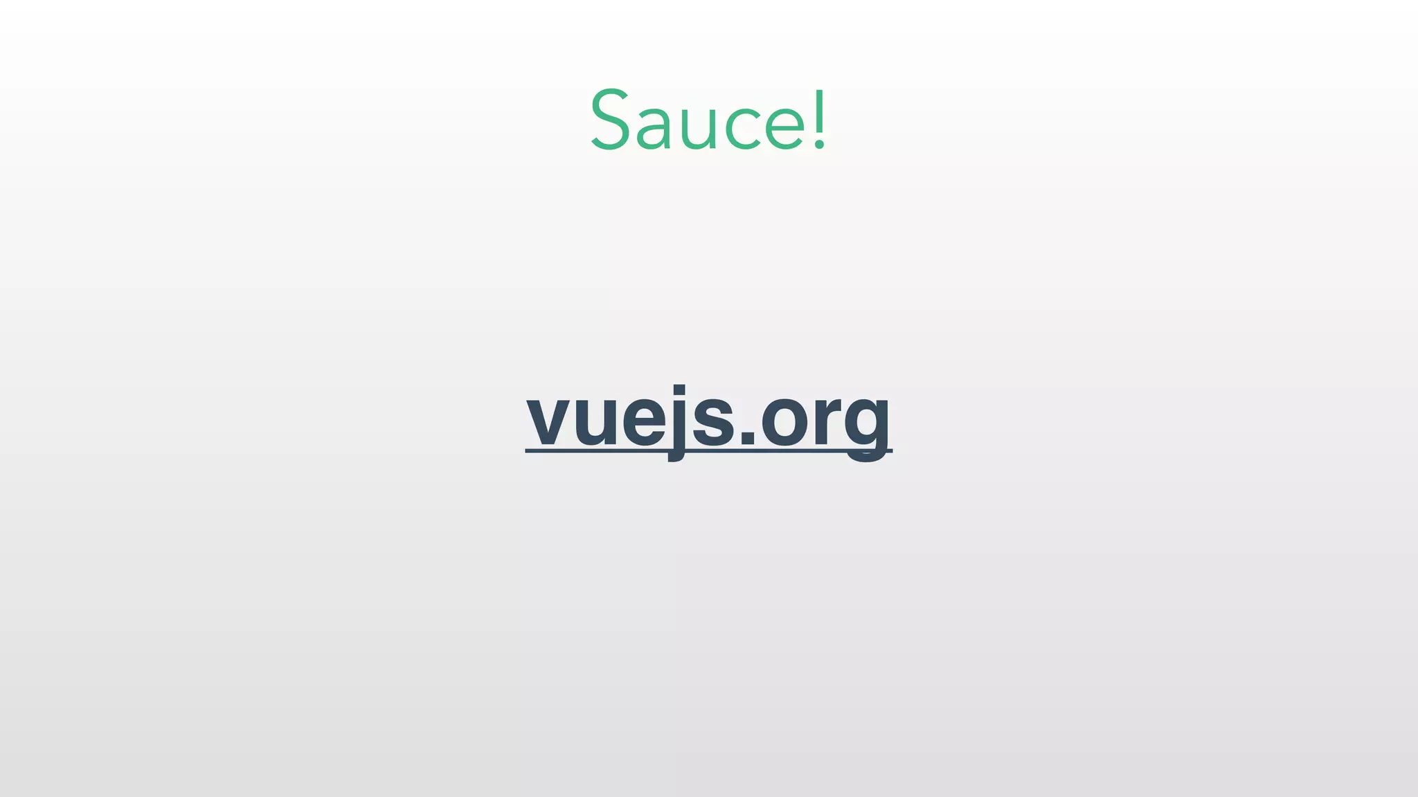 Sauce!
vuejs.org
 