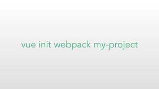 vue init webpack my-project
 