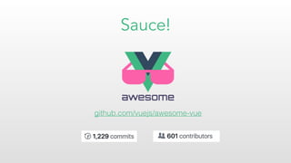 Sauce!
github.com/vuejs/awesome-vue
 