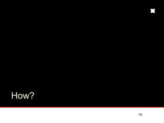 How?
       19
 