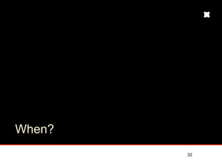 When?
        32
 