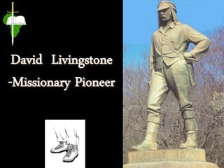 David Livingstone
-Missionary Pioneer
 