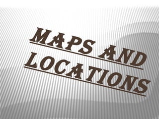 Map
    s an
Loca     D
     tion
          s
 