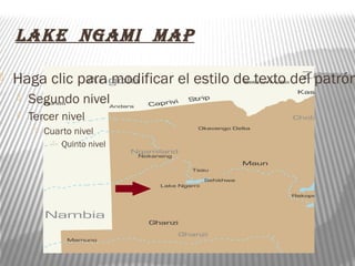 Lake ngaMi Map

   Haga clic para modificar el estilo de texto del patrón
       Segundo nivel
       Tercer nivel
            Cuarto nivel
                  Quinto nivel
 