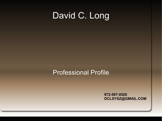David C. Long Professional Profile 972-567-0520 [email_address] 