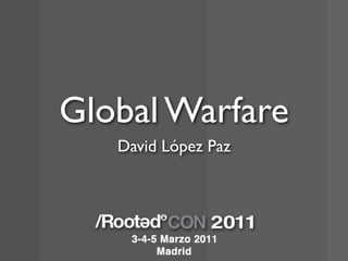 Global Warfare
   David López Paz
 